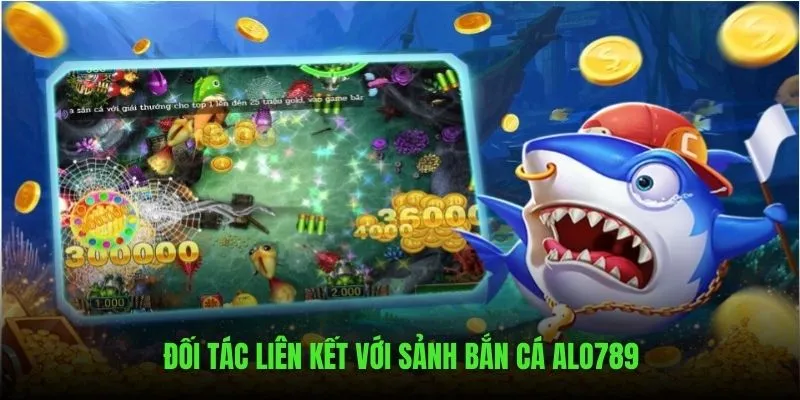 Đối tác hàng đầu cung cấp game bắn cá trên ALO789