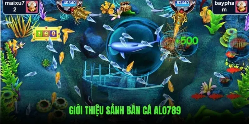 Giới thiệu chi tiết về sảnh Bắn Cá ALO789