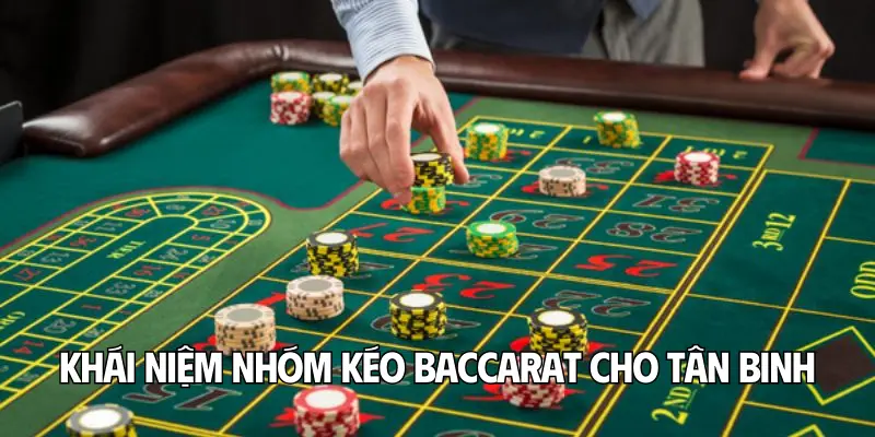 Khái niệm nhóm kéo Baccarat cho tân binh