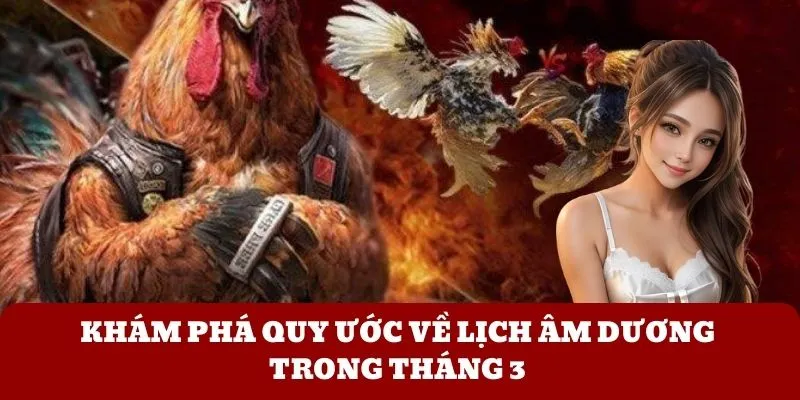 Khám phá quy ước về lịch âm dương trong tháng 3 